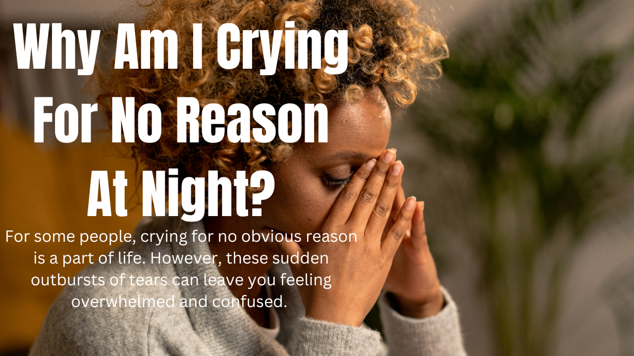 Why Am I Crying For No Reason At Night? | Business Advice